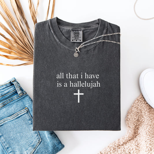 All That I Have is a Hallelujah Shirt | Comfort Colors Christian Tee | Worship Praise Faith Shirt | Religious Minimalist Bible Verse T-Shirt