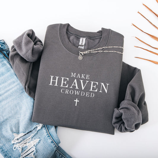 Make Heaven Crowded Christian Sweatshirt | Faith Based Crewneck | Religious Quote Sweatshirt | Christian Gift for Women & Men